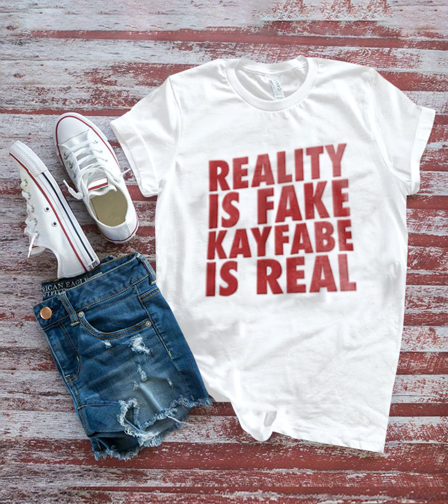 Reality Is Fake Kayfabe Is Real Wrestling Concept T-Shirt