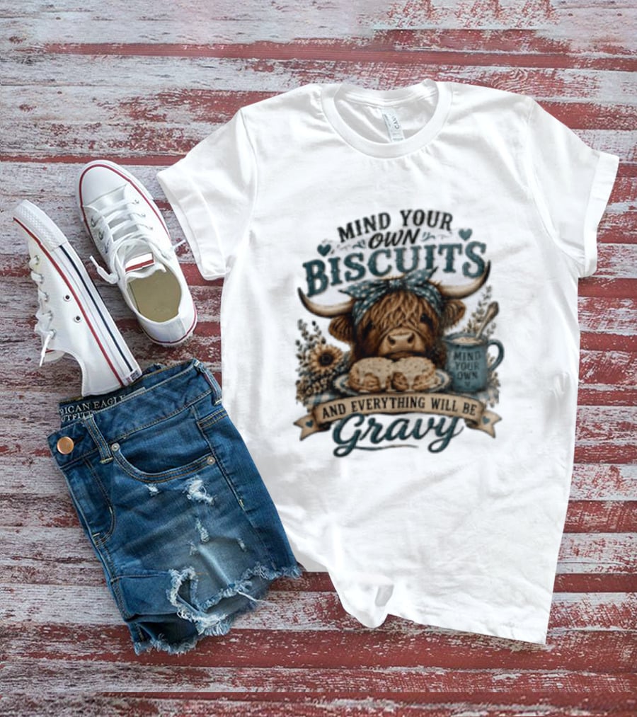 Mind Your Own Biscuits Highland Cow Everything Will Be Gravy T-Shirt