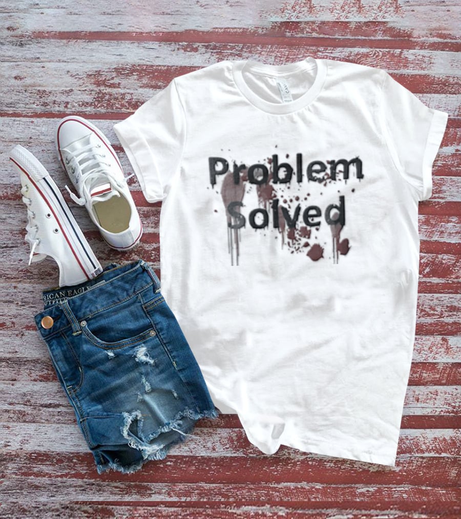 Problem Solved Black Red Blood Splatter T-Shirt