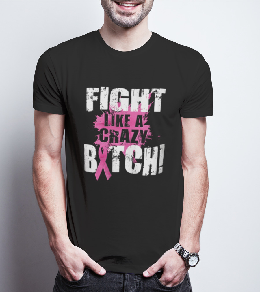 Fight Like A Crazy Bitch Breast Cancer Pink Ribbon Awareness T-Shirt