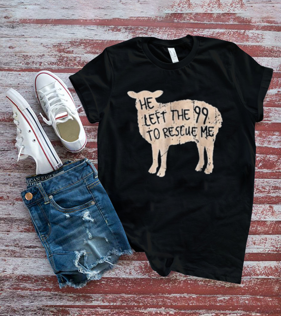 He Left The 99 To Rescue Me Sheep Christian T-Shirt