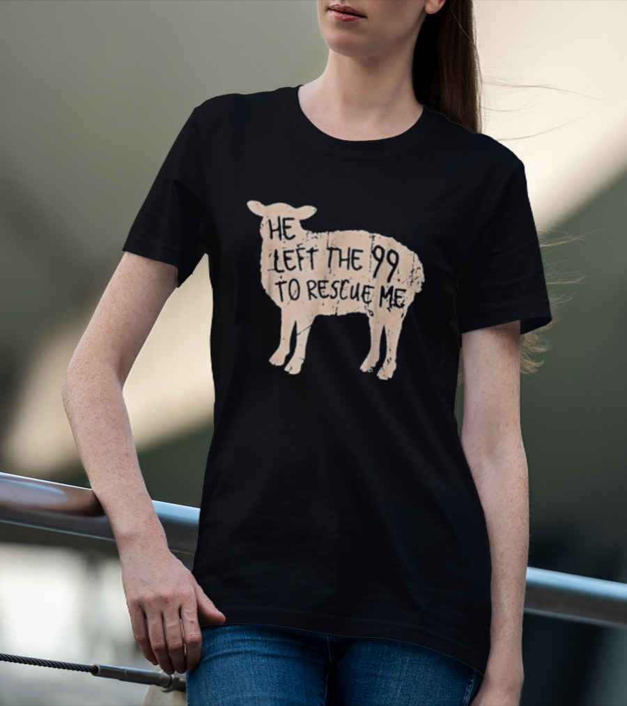 He Left The 99 To Rescue Me Sheep Christian T-Shirt