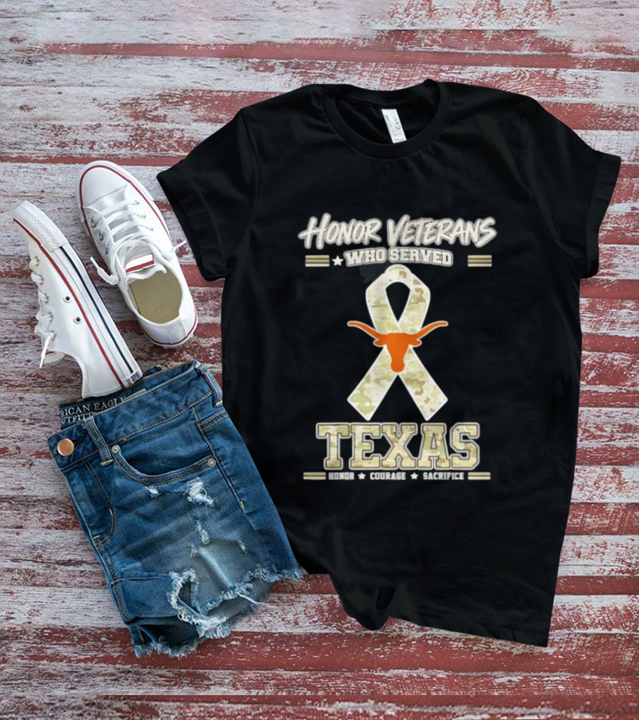 Honor Veterans Who Served Texas Longhorns Honor Courage Sacrifice T-Shirt