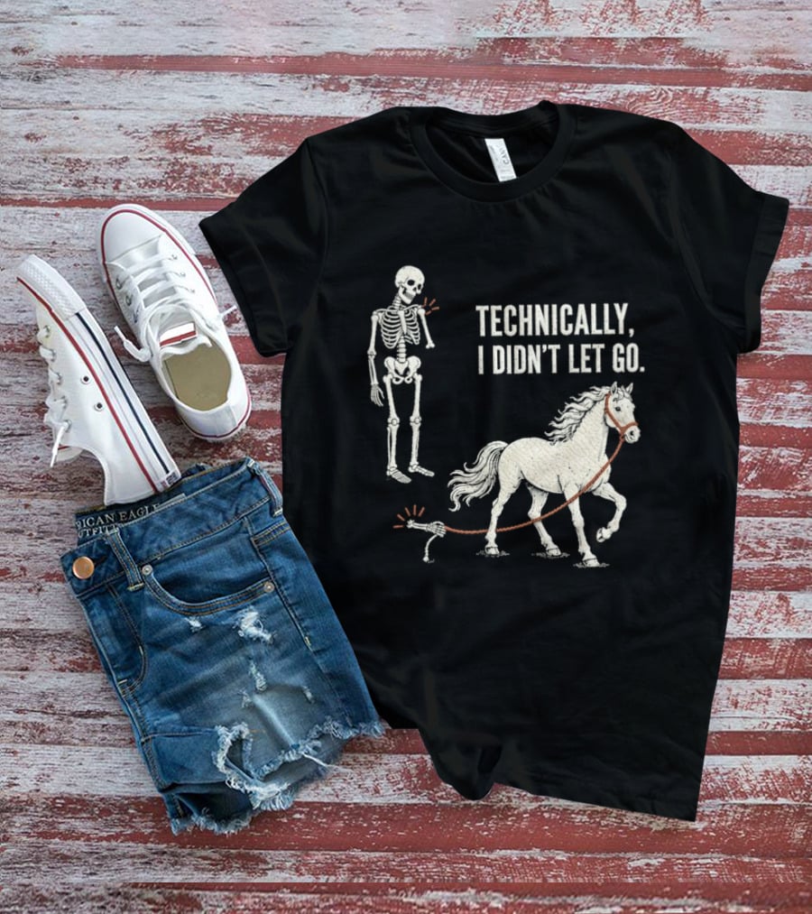 Technically I Didn't Let Go Skeleton Horse Halloween 2026 T-Shirt