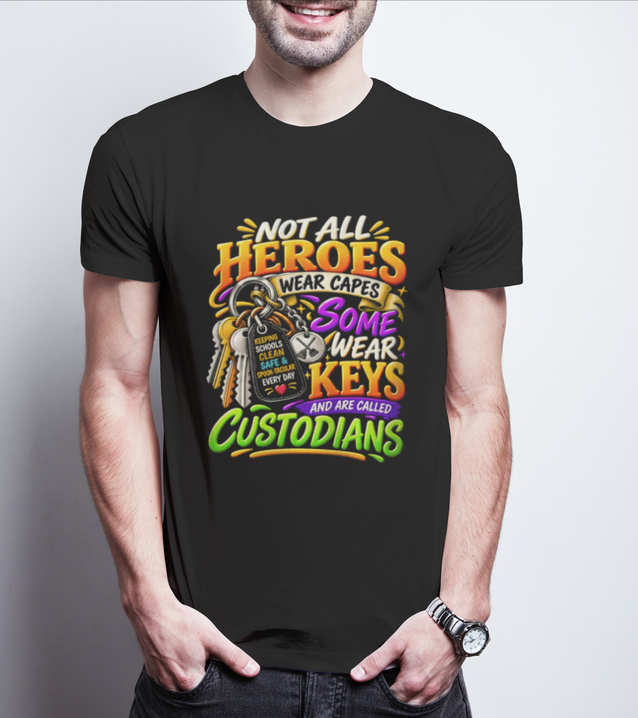 Not All Heroes Wear Capes Some Wear Keys And Are Called Custodians Keeping Schools Clean T-Shirt