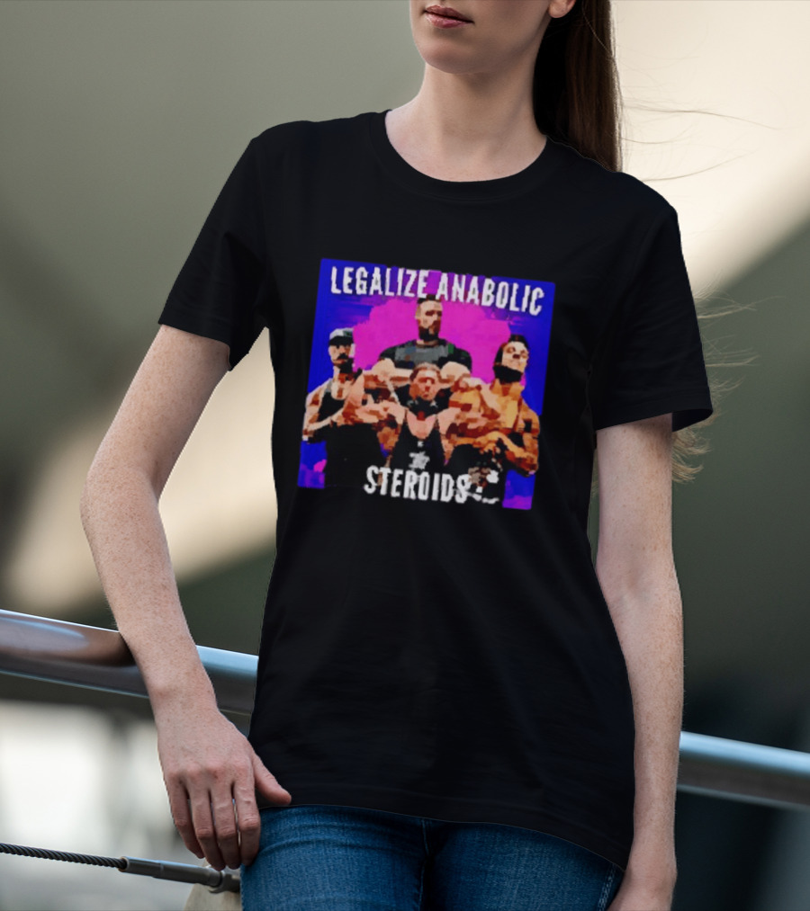 Legalize Anabolic Steroids Bodybuilders Strength Fitness Power Muscles T-Shirt