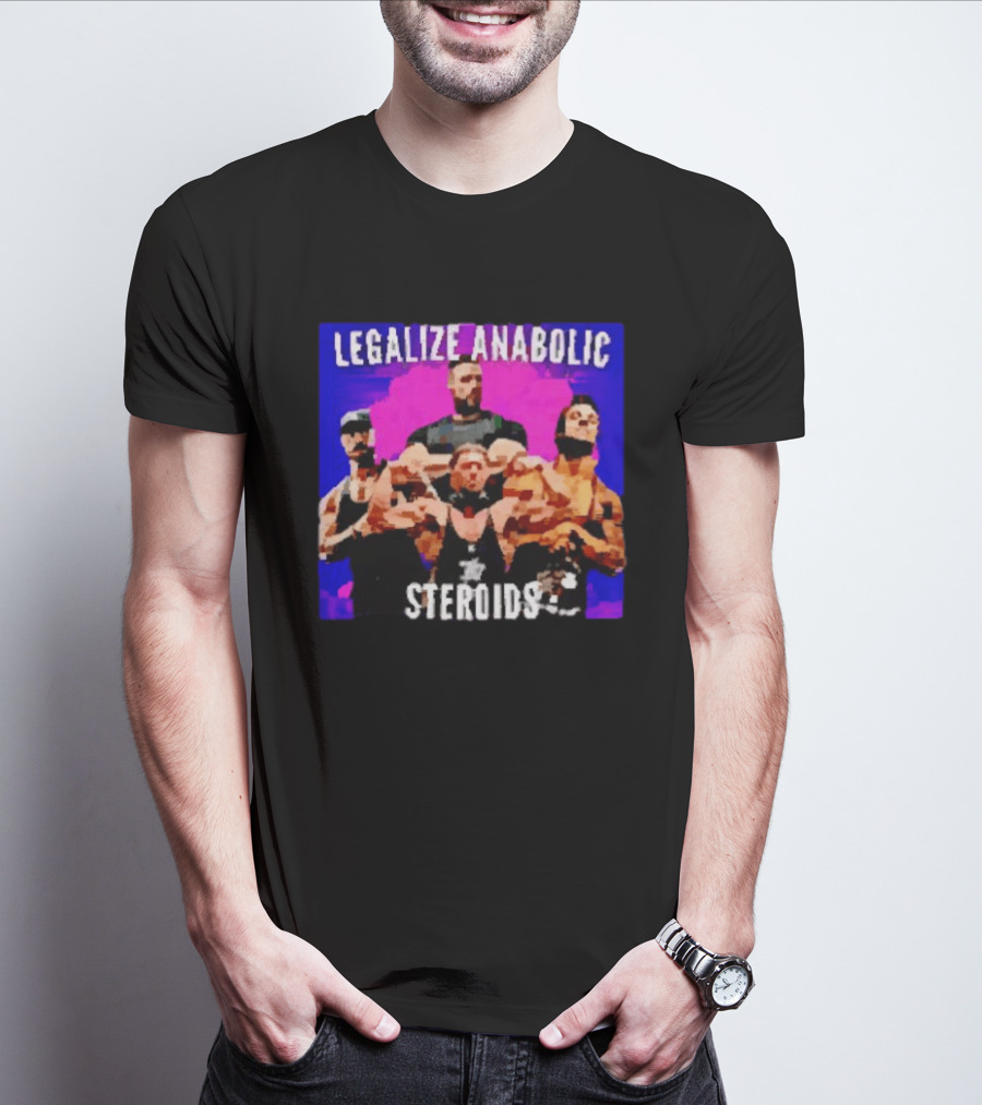 Legalize Anabolic Steroids Bodybuilders Strength Fitness Power Muscles T-Shirt