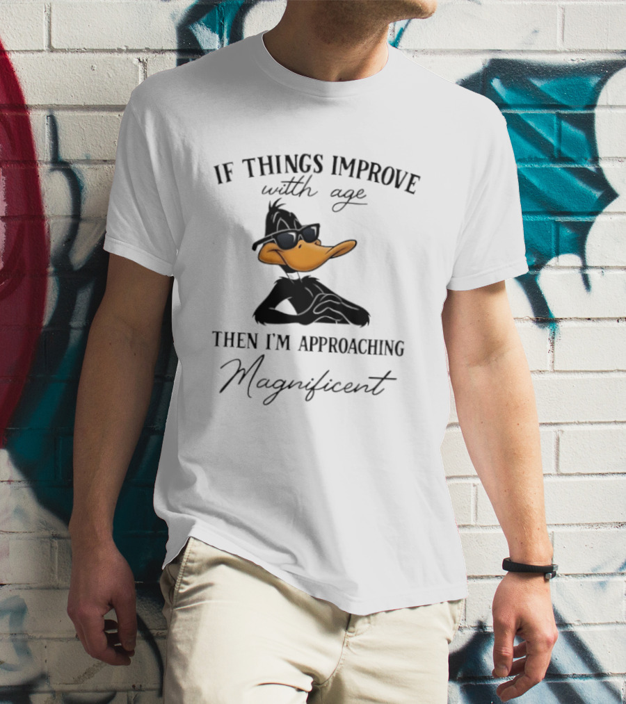 Daffy Duck If Things Improve With Age Then I'm Approaching Magnificent T-Shirt