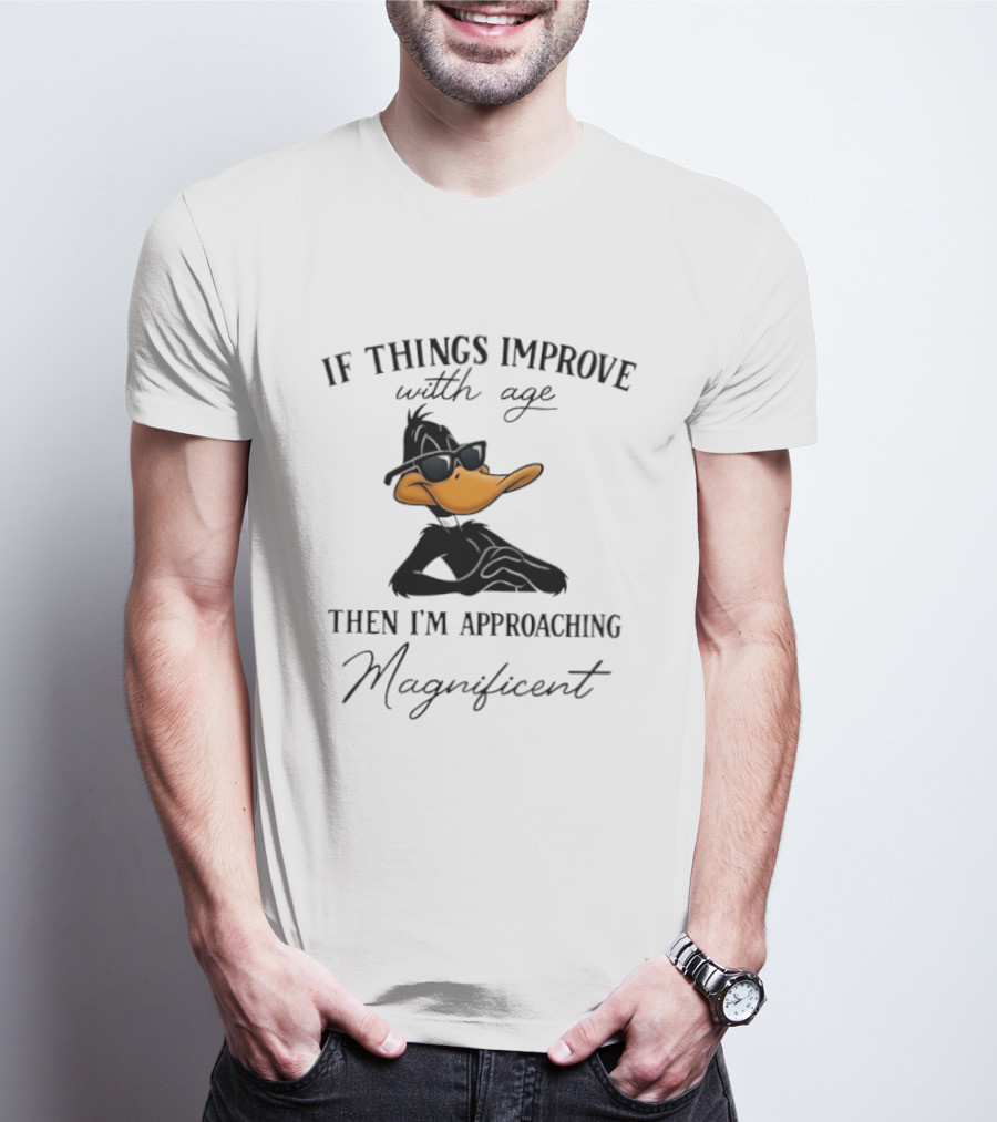 Daffy Duck If Things Improve With Age Then I'm Approaching Magnificent T-Shirt