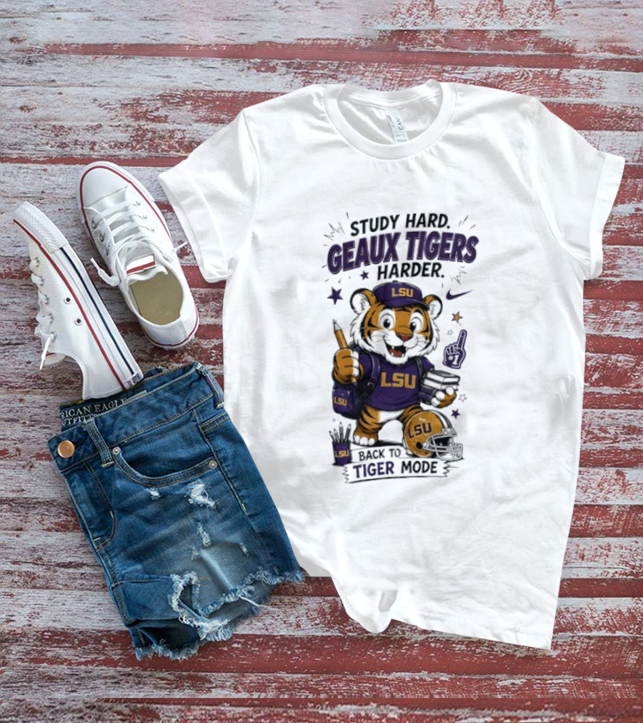 LSU Study Hard Geaux Tigers Harder Back To Tiger Mode Football Tiger T-Shirt