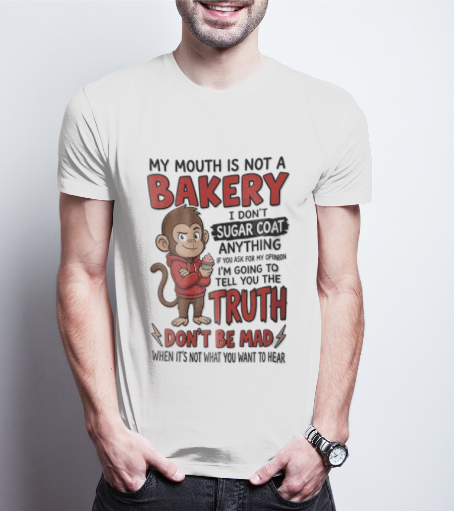 My Mouth Is Not A Bakery I Dont Sugar Coat Anything If You Ask For The Truth Don't Be Mad Monkey Eating Cupcake T-Shirt