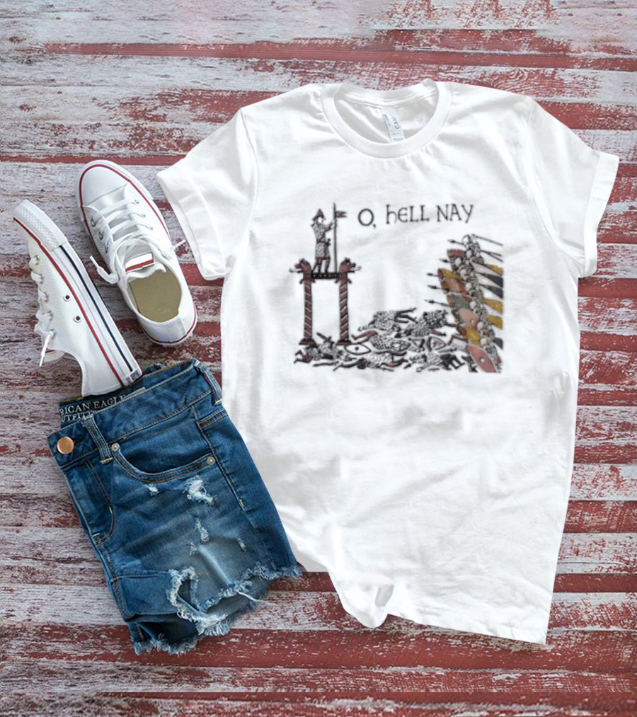 O Hell Nay Bayeux Tapestry Medieval Meme T-Shirt