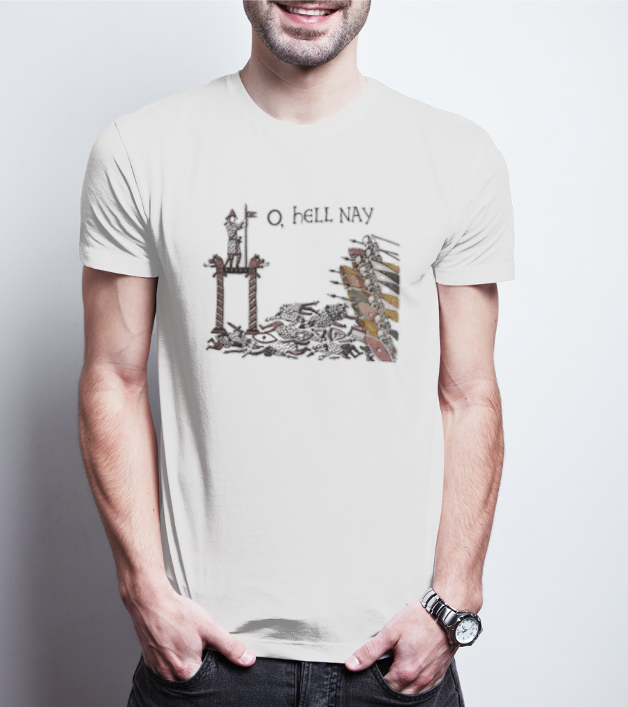 O Hell Nay Bayeux Tapestry Medieval Meme T-Shirt