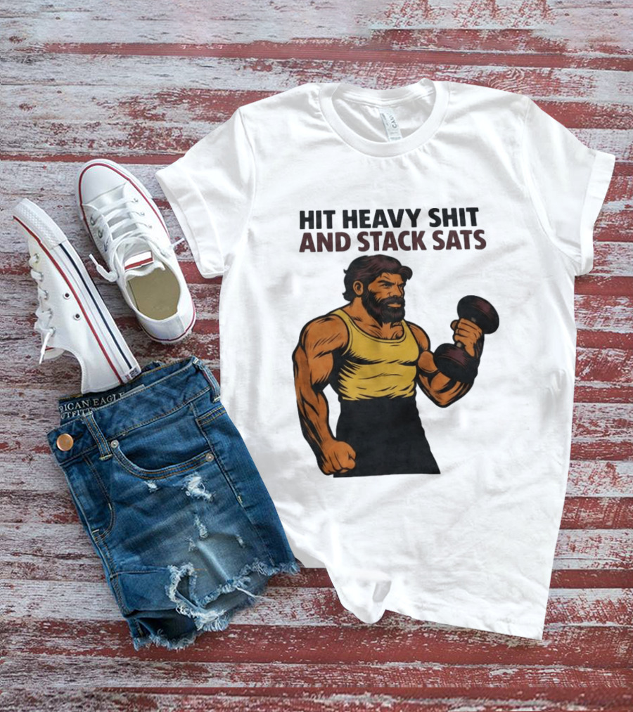 Hit Heavy Shit And Stack Sats Gym Bearded Muscle Man Dumbbell Fitness Strength T-Shirt