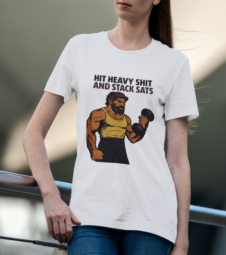 Hit Heavy Shit And Stack Sats Gym Bearded Muscle Man Dumbbell Fitness Strength T-Shirt