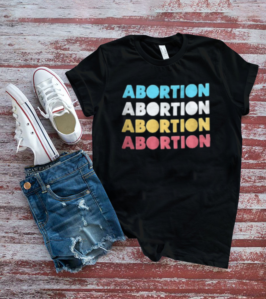 Abortion Repeated In Colorful T-Shirt