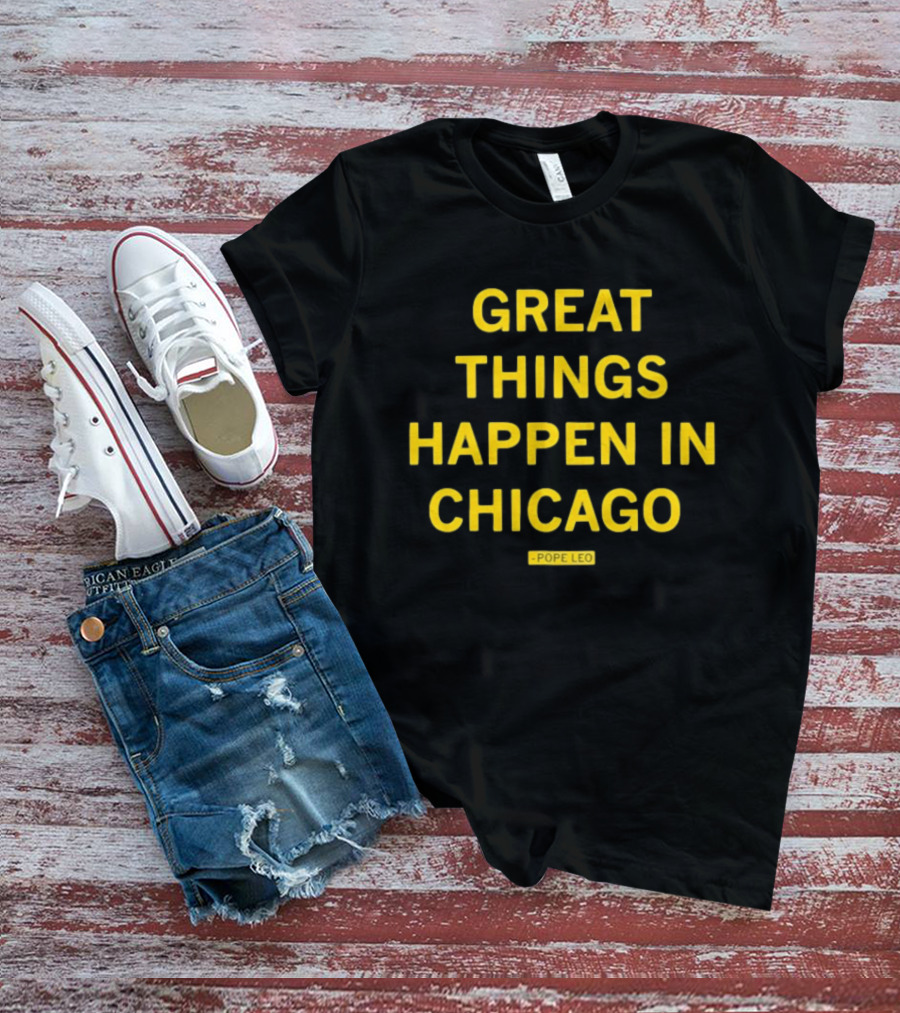 Great Things Happen In Chicago Pope Leo T-Shirt