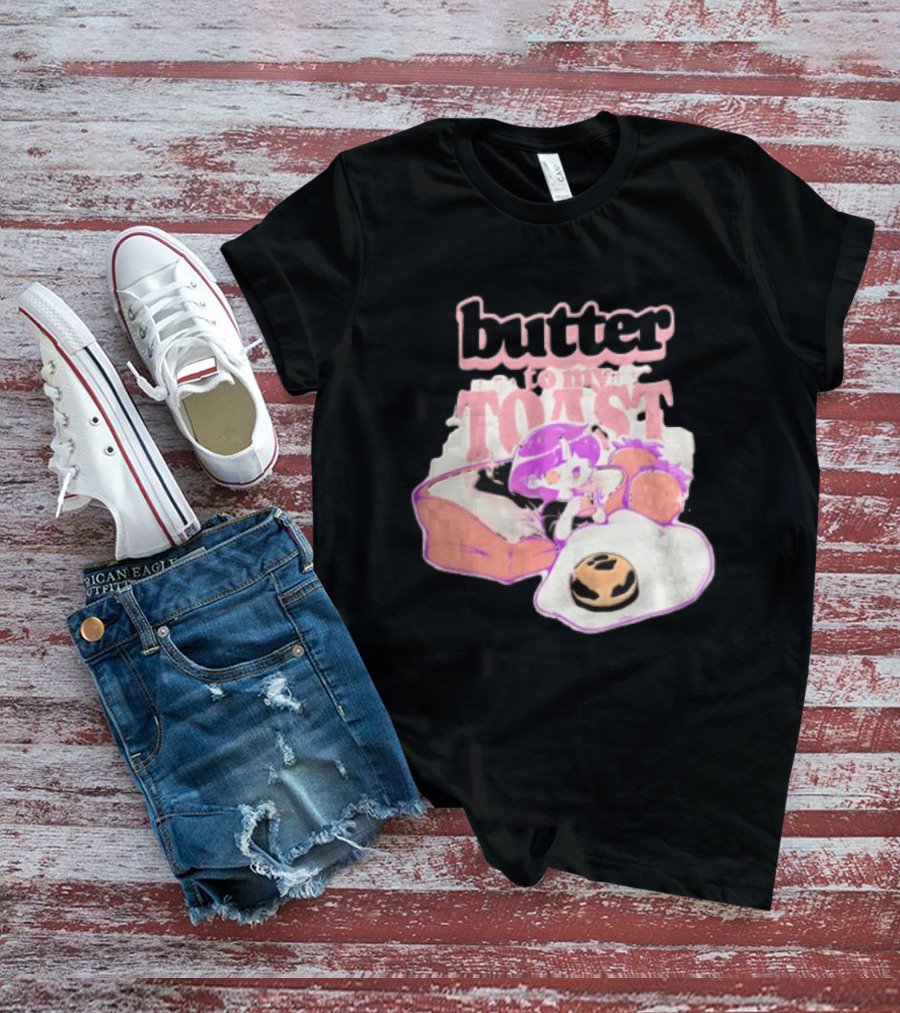 Butter To My Toast Anime Girl Breakfast Toast Strawberries Egg T-Shirt