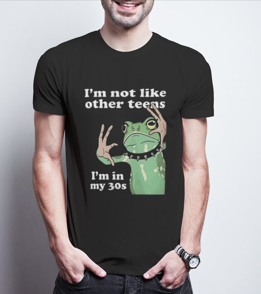 I'm Not Like Other Teens Frog I'm In My 30s T-Shirt