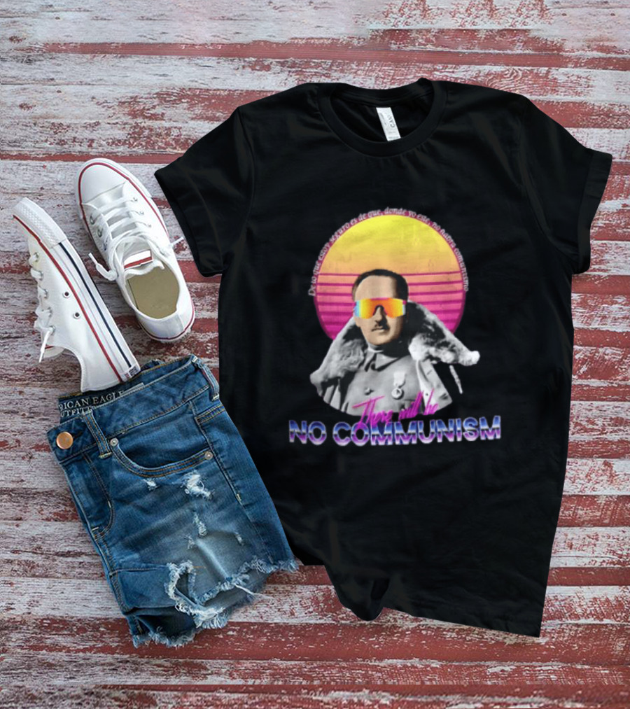 De Lo Que Estoy Seguro Es De Que Donde Yo Este No Habra Comunismo There Will Be No Communism T-Shirt