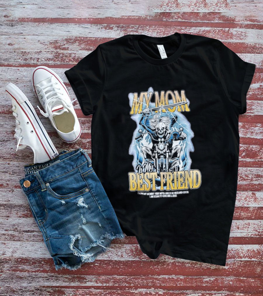 My Mom Is My Best Friend I Love My Mommy Very Much She Is So Nice And Good I Am Going To Give Her A Kiss Motorbike T-Shirt