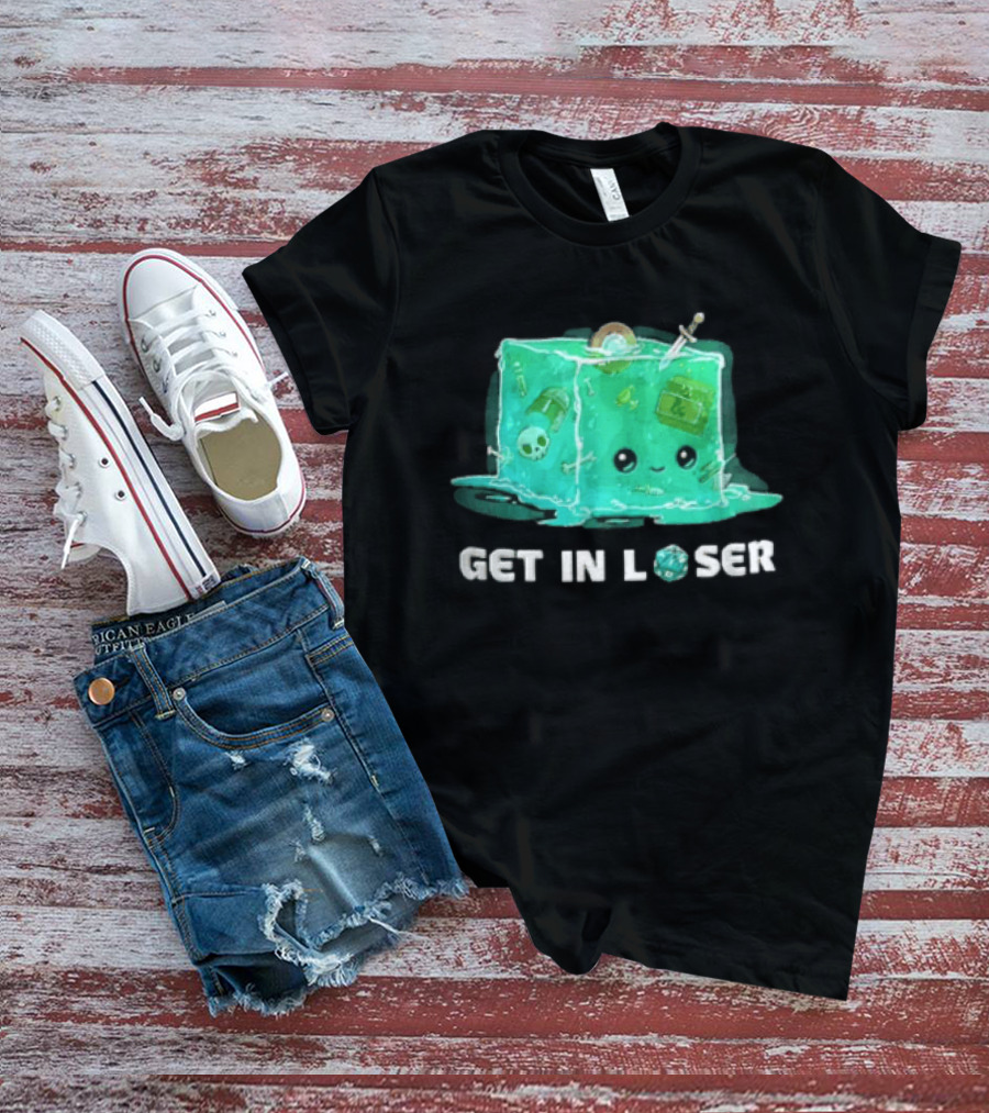 Get In Loser Dungeons And Dragons Gelatinous Cube Adventure T-Shirt