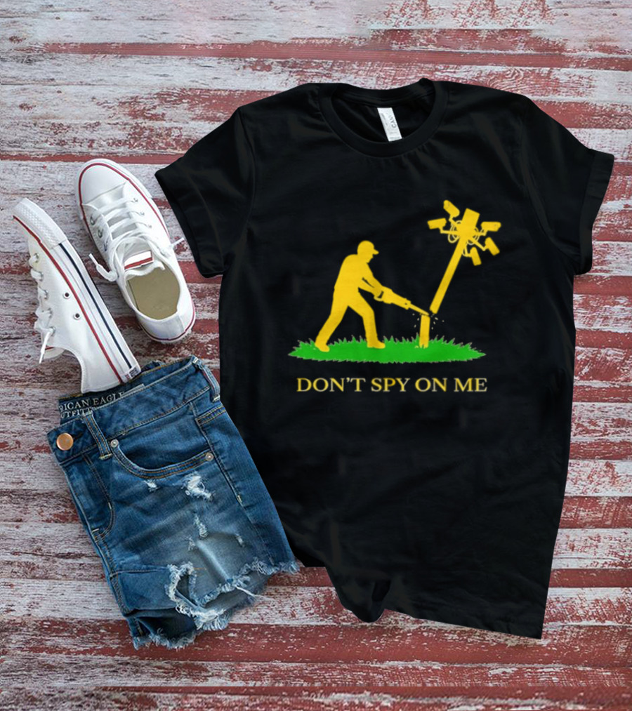 Don't Spy On Me Man Cutting Down Utility Pole With Cameras T-Shirt