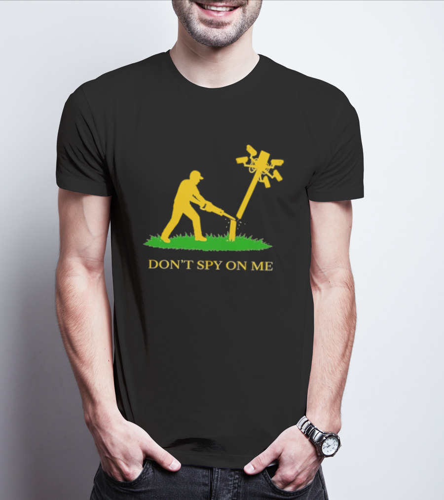 Don't Spy On Me Man Cutting Down Utility Pole With Cameras T-Shirt