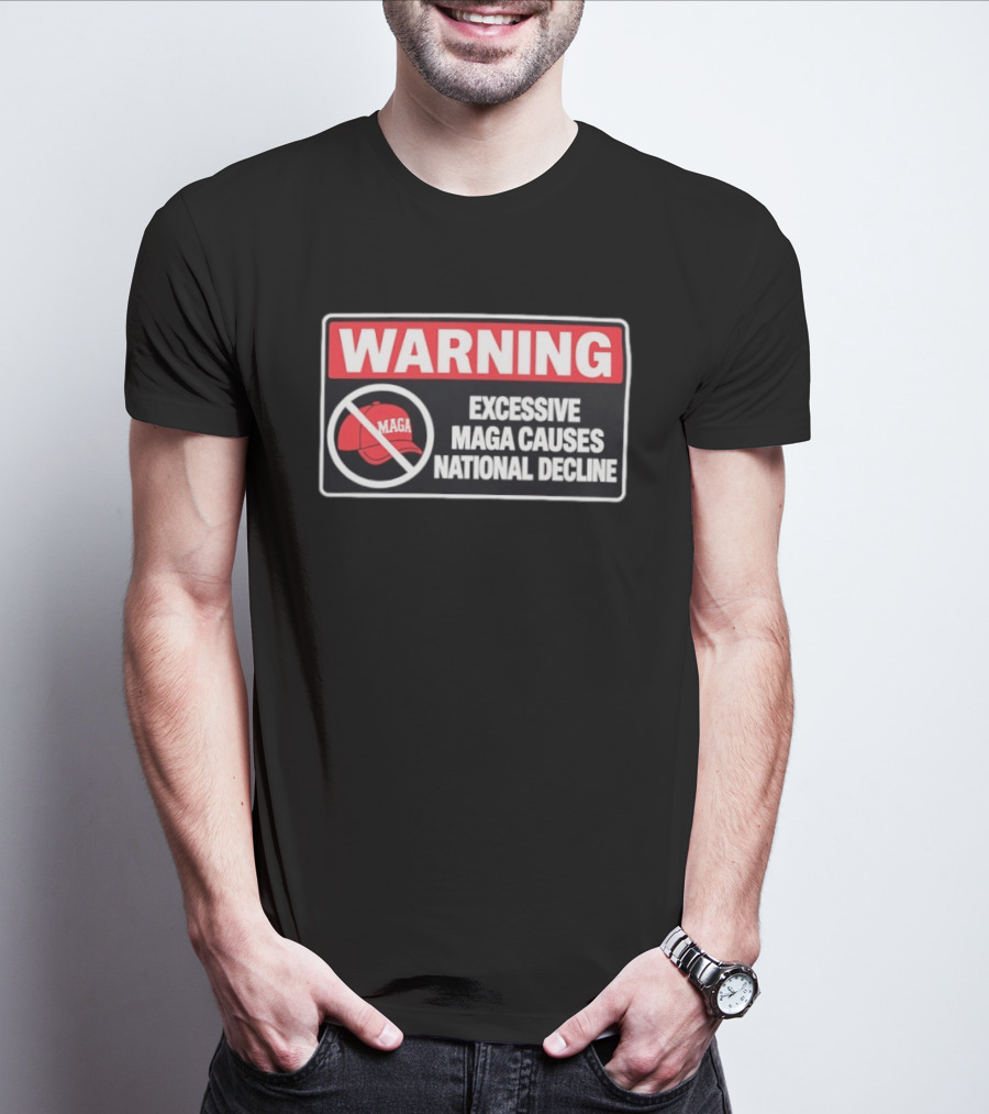 WARNING Excessive MAGA Causes National Decline T-Shirt