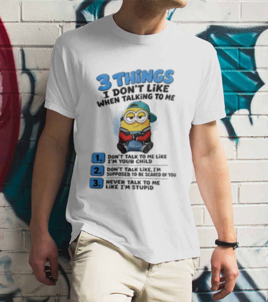 3 Things I Dont Like When Talking To Me 1 Dont Talk To Me Like T-Shirt