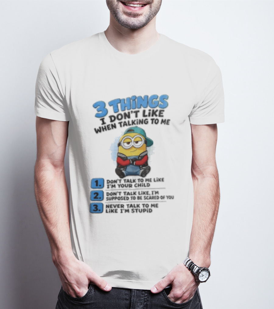 3 Things I Dont Like When Talking To Me 1 Dont Talk To Me Like T-Shirt
