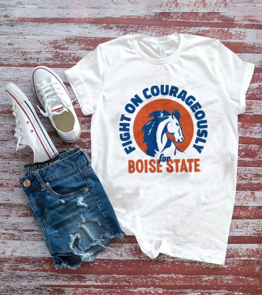 Fight On Courageously Boise State Broncos T-Shirt