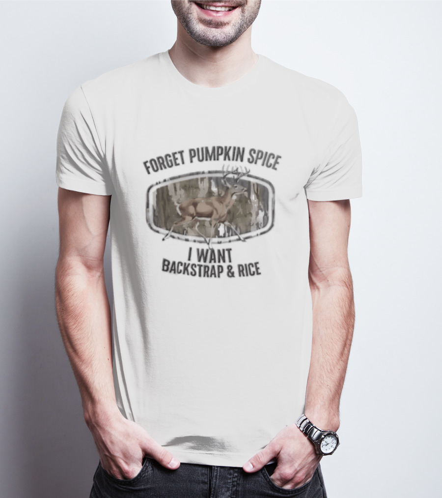 Forget Pumpkin Spice I Want Backstrap And Rice Deer Buck Camouflage Oval Frame T-Shirt