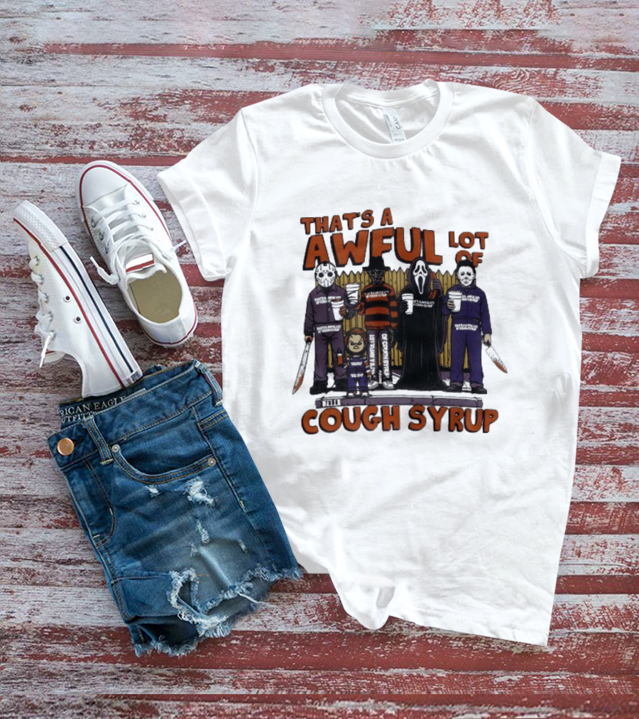Freddy Krueger Michael Myers Ghostface Jason Voorhees That's A Awful Lot Of Cough Syrup Halloween Characters T-Shirt