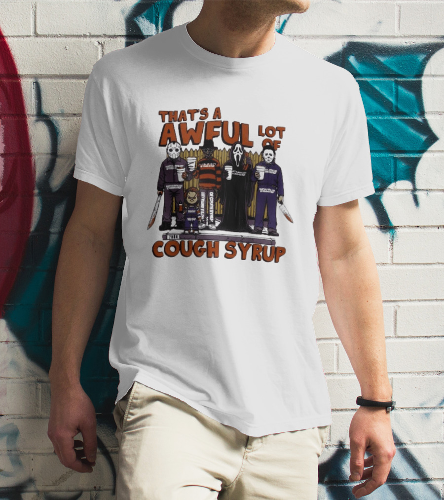 Freddy Krueger Michael Myers Ghostface Jason Voorhees That's A Awful Lot Of Cough Syrup Halloween Characters T-Shirt