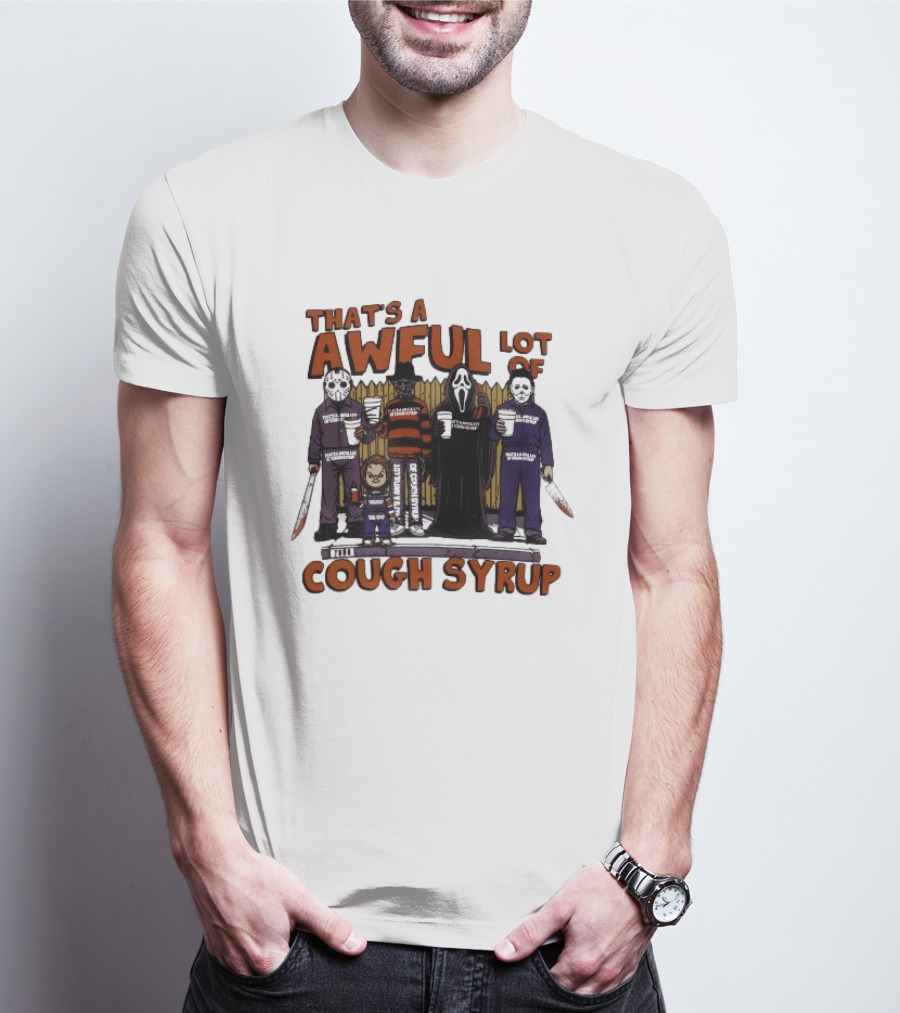 Freddy Krueger Michael Myers Ghostface Jason Voorhees That's A Awful Lot Of Cough Syrup Halloween Characters T-Shirt