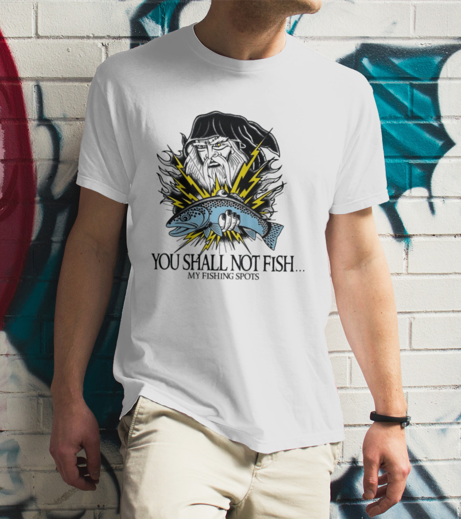 You Shall Not Fish My Fishing Spots With Lightning Fish And Wizard Face T-Shirt
