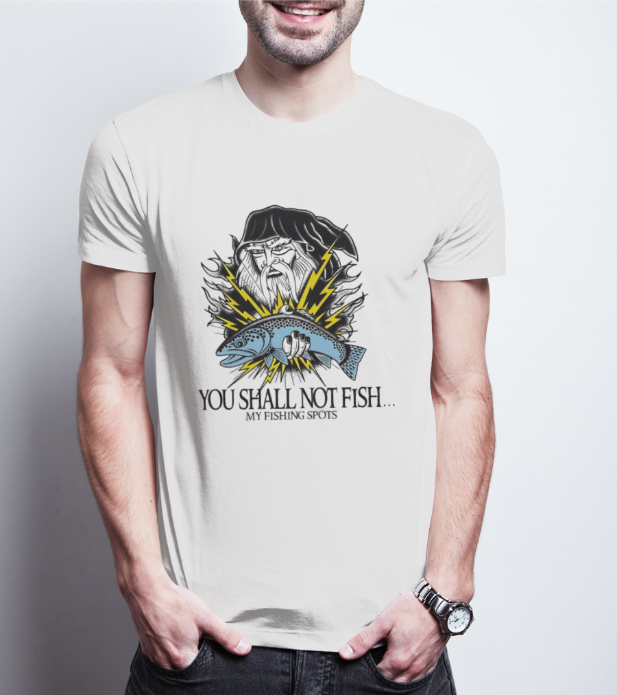 You Shall Not Fish My Fishing Spots With Lightning Fish And Wizard Face T-Shirt