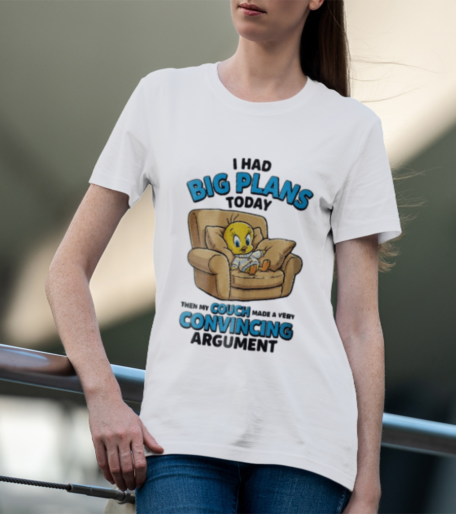 I Had Big Plans Today Then My Couch Made A Very Convincing Argument Tweety Bird Relaxing In Armchair T-Shirt