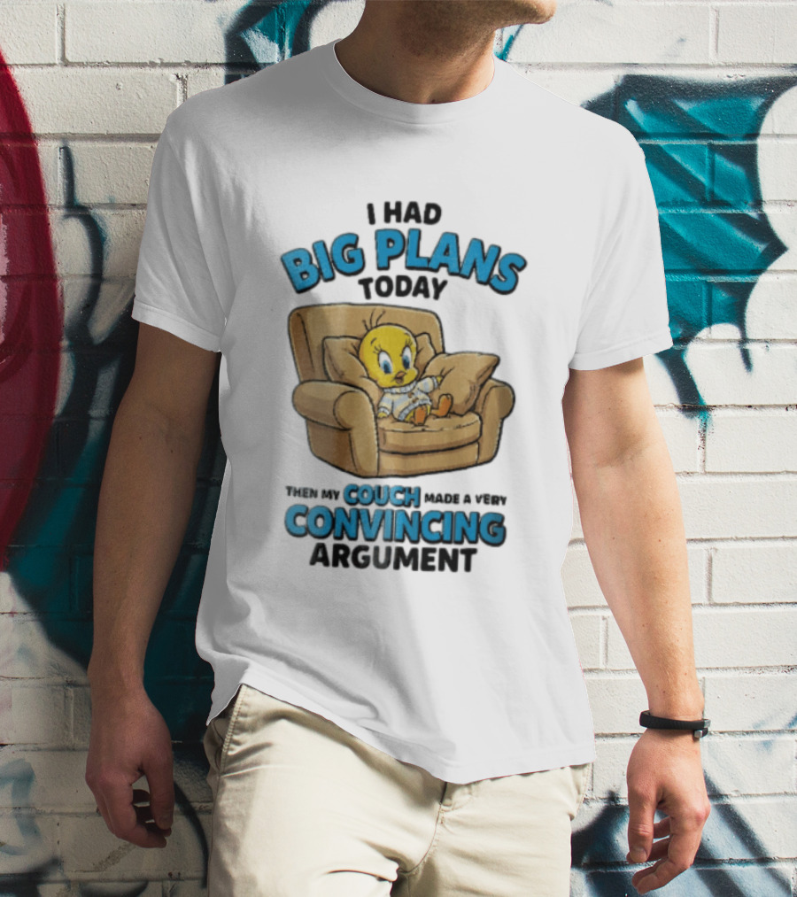 I Had Big Plans Today Then My Couch Made A Very Convincing Argument Tweety Bird Relaxing In Armchair T-Shirt