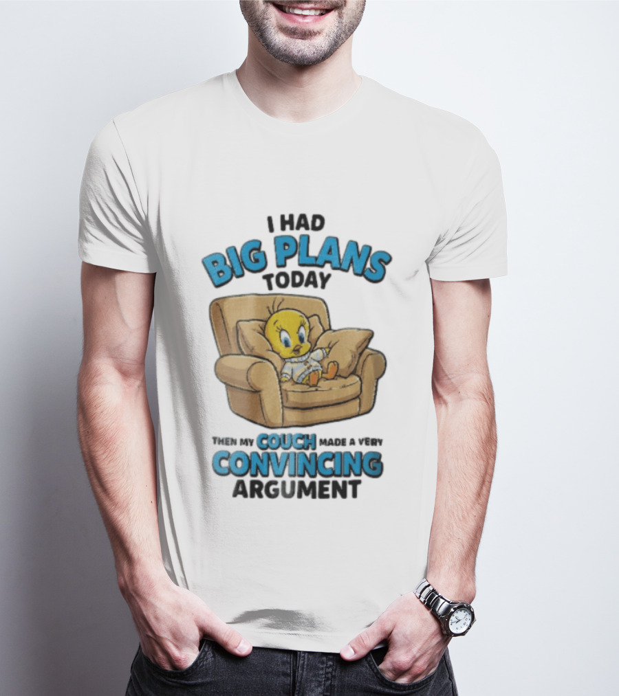 I Had Big Plans Today Then My Couch Made A Very Convincing Argument Tweety Bird Relaxing In Armchair T-Shirt
