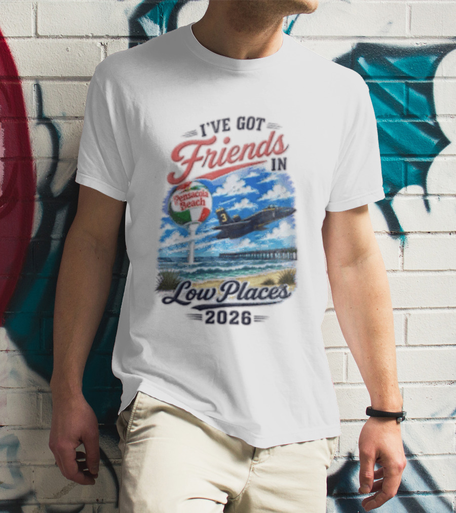 I've Got Friends In Low Places Pensacola Beach 2026 T-Shirt