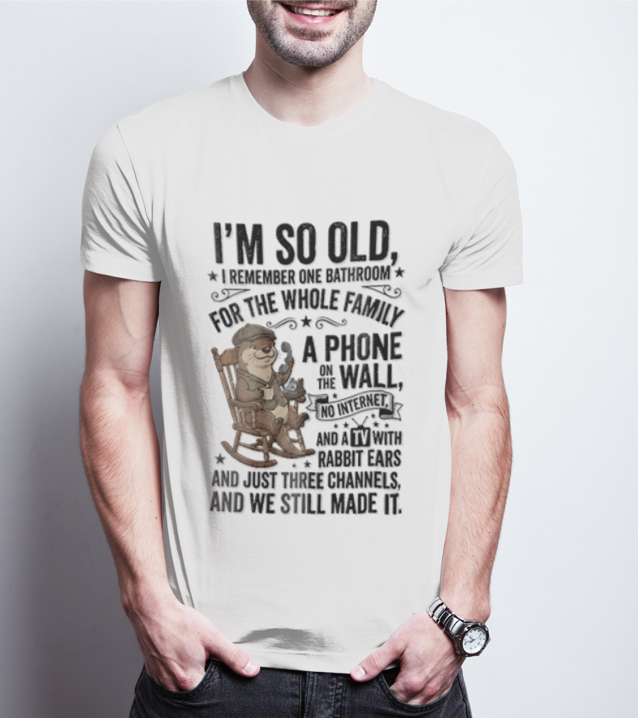 I'm So Old I Remember One Bathroom Phone On The Wall No Internet TV And Homemade Remedies T-Shirt