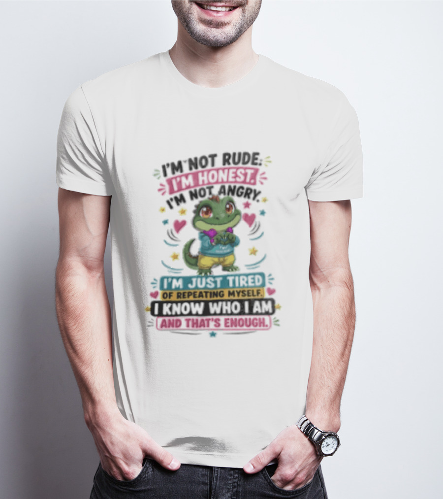 I'm Not Rude I'm Honest I'm Just Tired Of Repeating Myself You Know And That's Enough T-Shirt