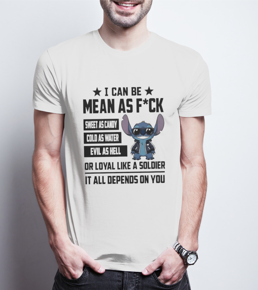Stitch I Can Be Mean As F*** Sweet As Candy Loyal Like A Soldier It All Depends On You T-Shirt