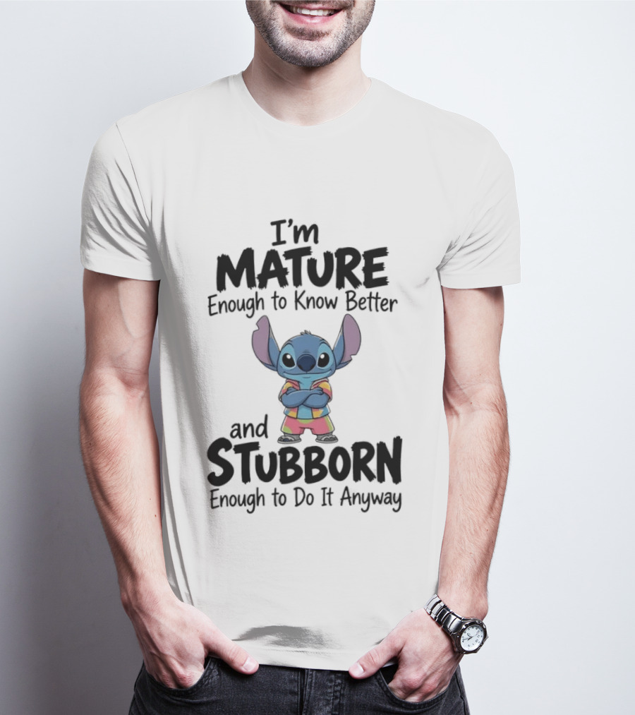 I'm Mature Enough To Know Better Stitch Stubborn Enough To Do It Anyway T-Shirt