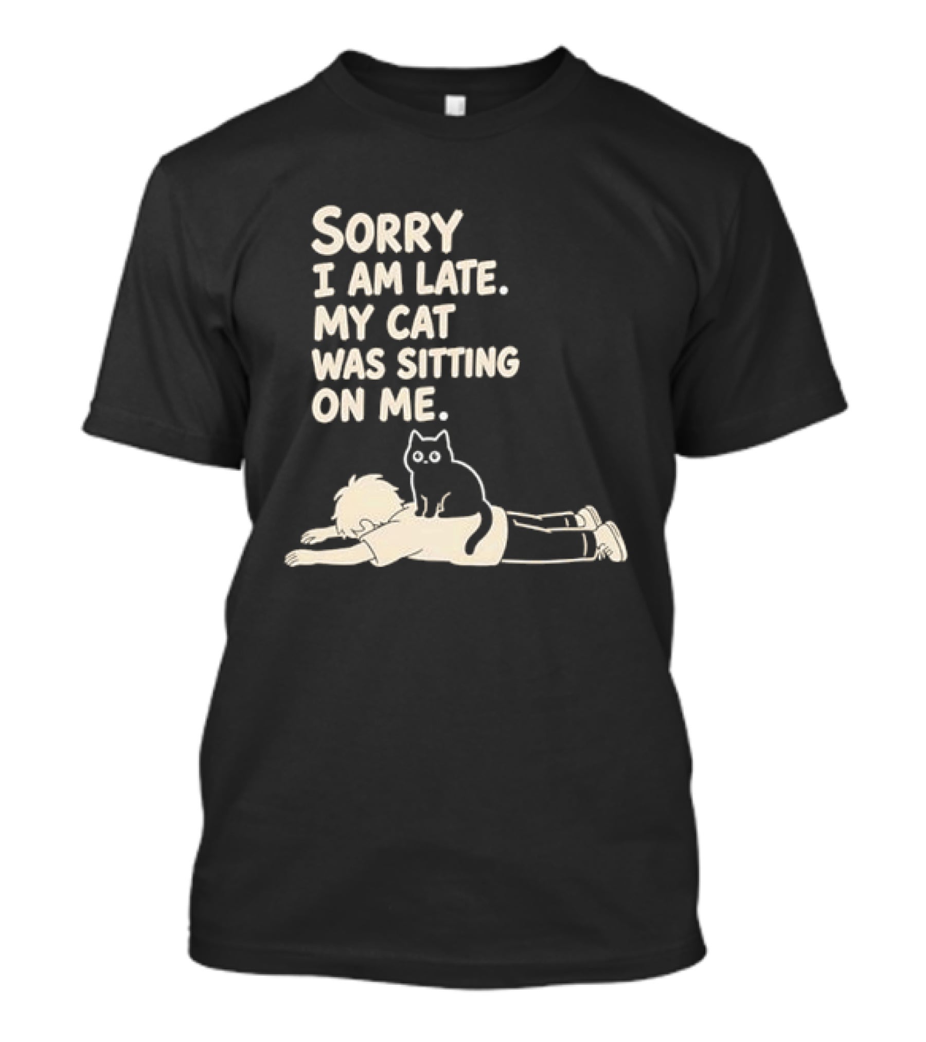 Sorry I Am Late My Cat Was Sitting On Me Cat Lover T-Shirt