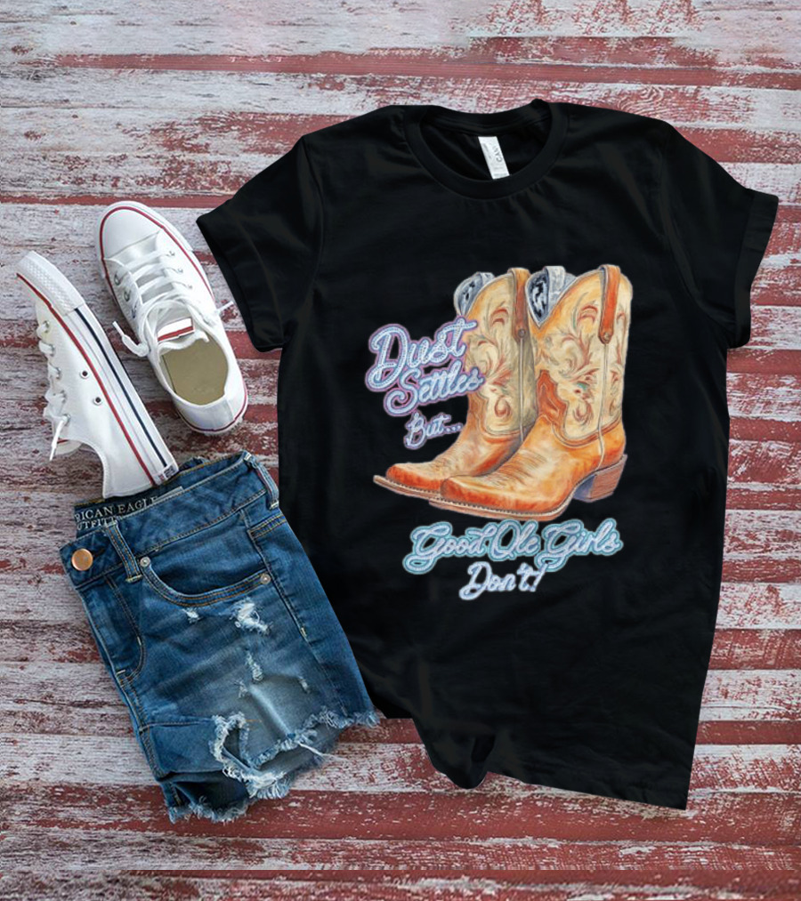 Dust Settles But Good Ole Girls Don't Boots Vintage Western Cowboy T-Shirt
