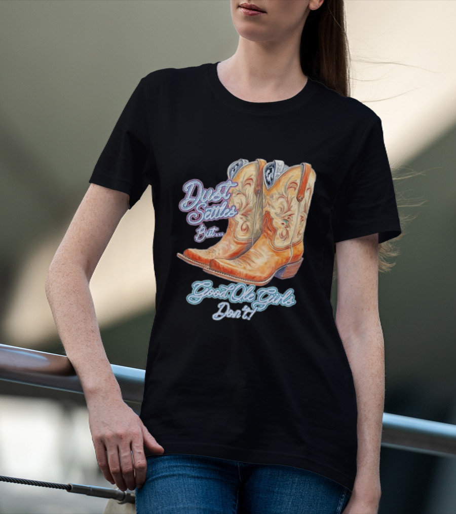 Dust Settles But Good Ole Girls Don't Boots Vintage Western Cowboy T-Shirt