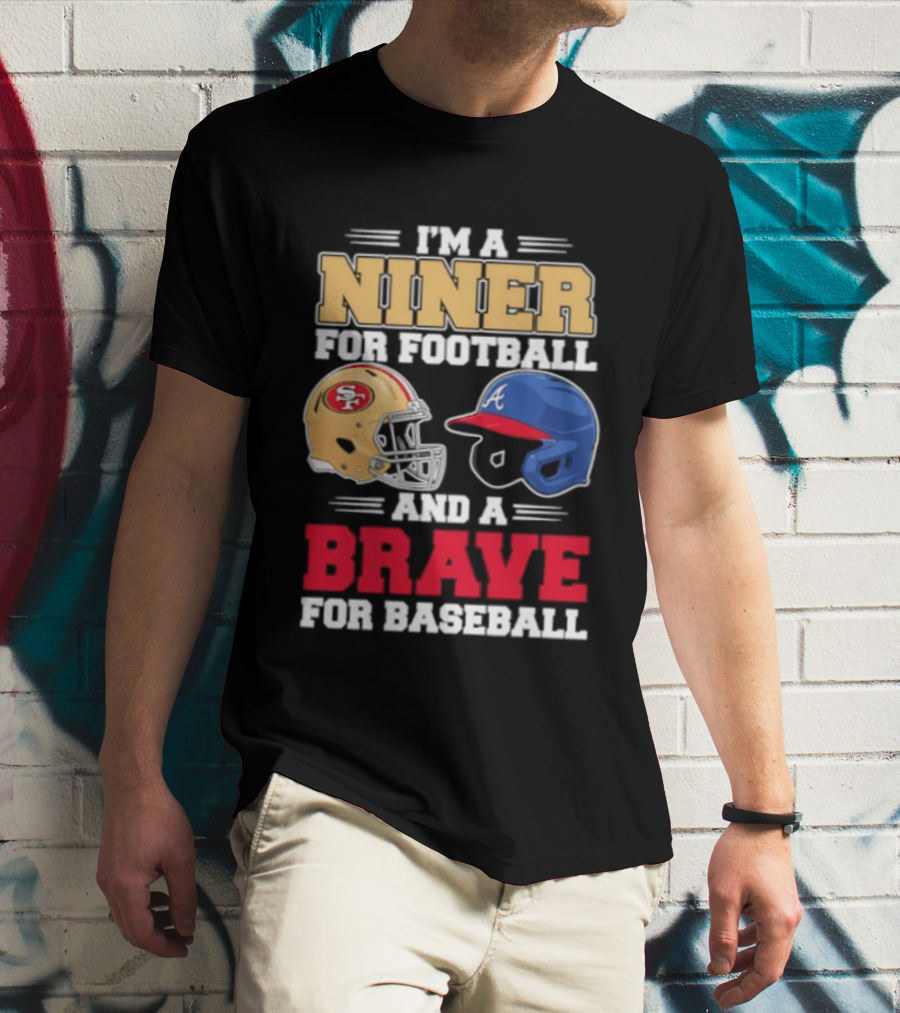 I'm A Niner For Football And A Brave For Baseball With Helmets T-Shirt